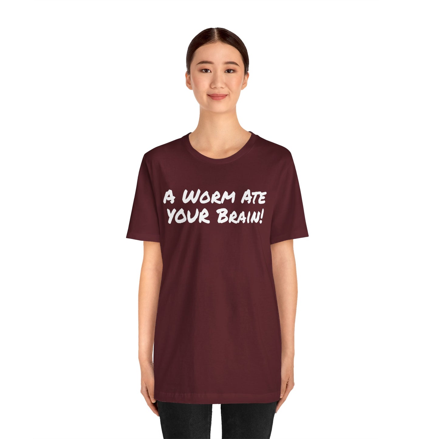 "A Worm Ate YOUR Brain!"  - Unisex Retail Fit - White Text