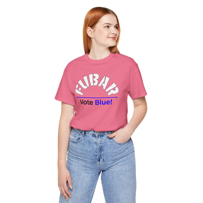 "Fubar - Vote Blue" - Unisex Retail Fit - White Text on Lighter Colors