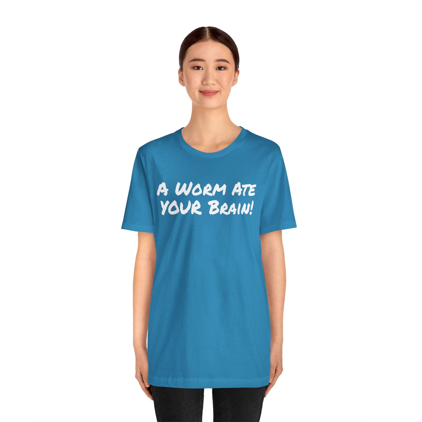 "A Worm Ate YOUR Brain!"  - Unisex Retail Fit - White Text