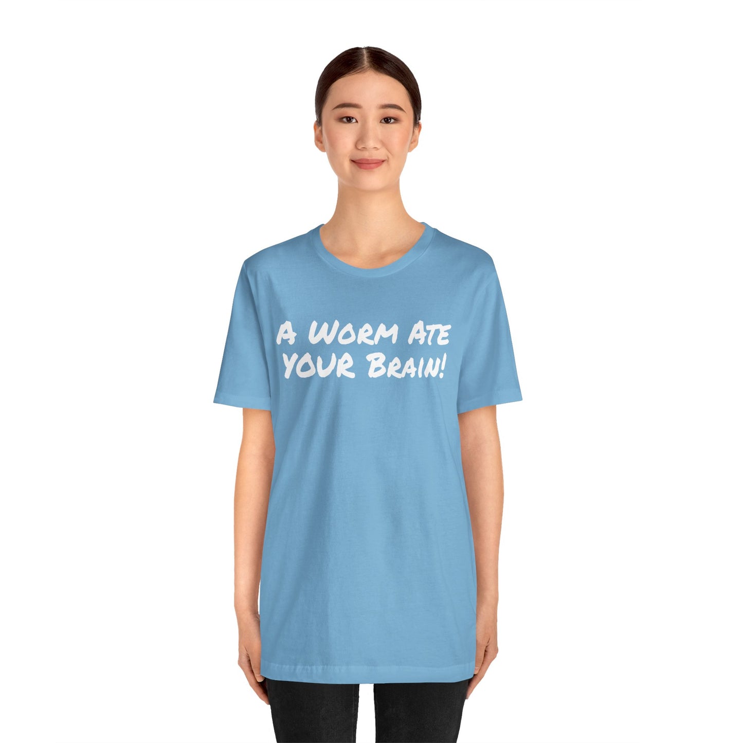 "A Worm Ate YOUR Brain!"  - Unisex Retail Fit - White Text