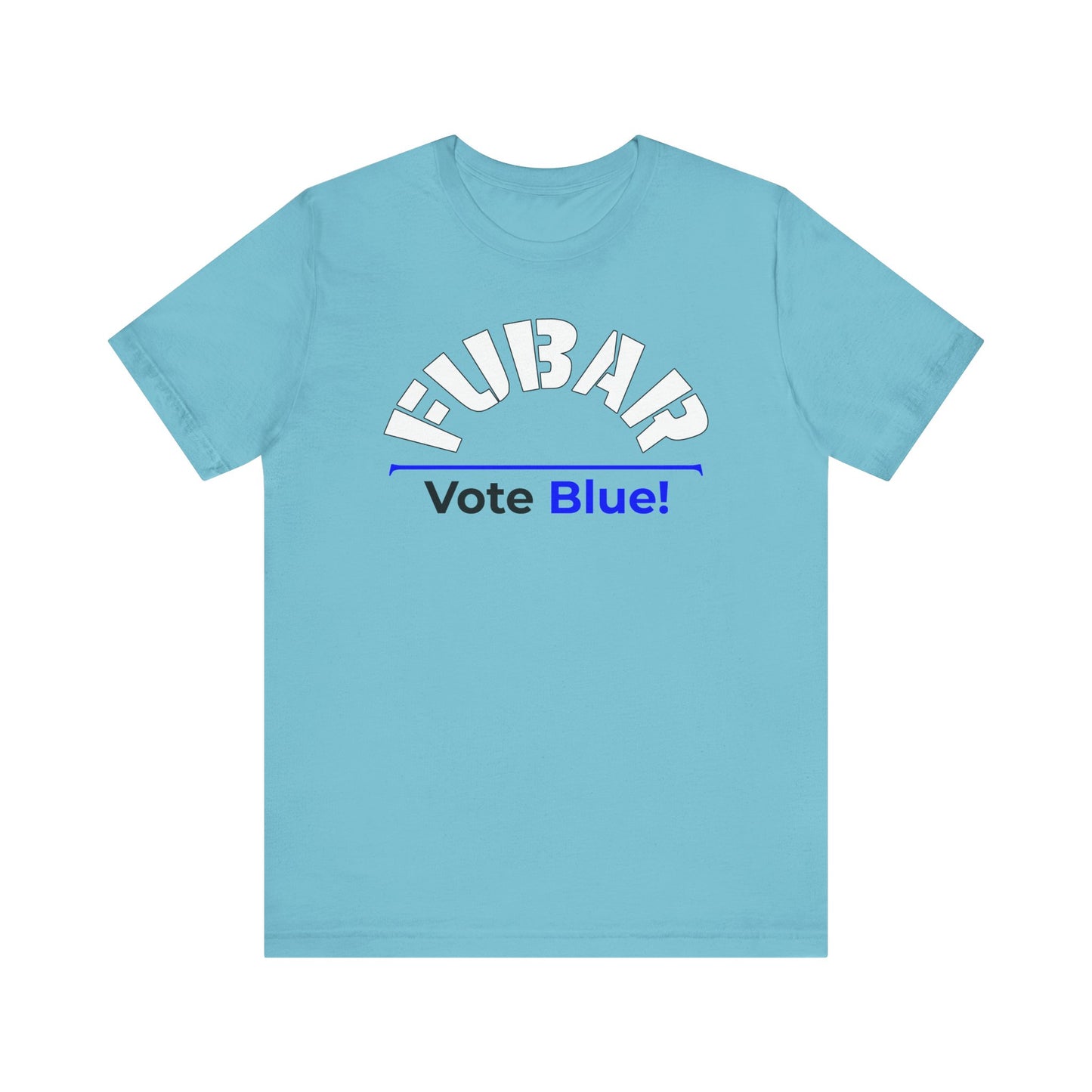 "Fubar - Vote Blue" - Unisex Retail Fit - White Text on Lighter Colors