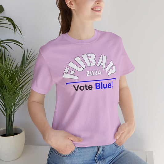 "Fubar 2024 - Vote Blue" - Unisex Retail Fit - White Text on Lighter Colors