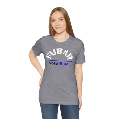 "Fubar - Vote Blue" - Unisex Retail Fit - White Text on Lighter Colors