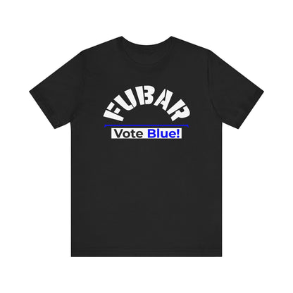 "Fubar - Vote Blue" - Unisex Retail Fit - White Text on Dark Colors