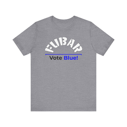 "Fubar - Vote Blue" - Unisex Retail Fit - White Text on Lighter Colors