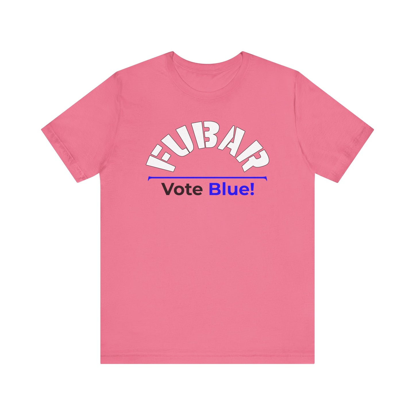 "Fubar - Vote Blue" - Unisex Retail Fit - White Text on Lighter Colors