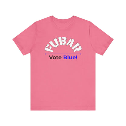 "Fubar - Vote Blue" - Unisex Retail Fit - White Text on Lighter Colors