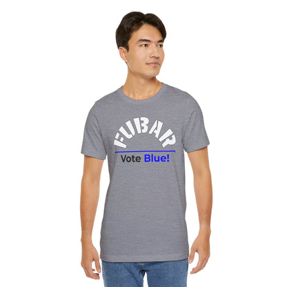 "Fubar - Vote Blue" - Unisex Retail Fit - White Text on Lighter Colors