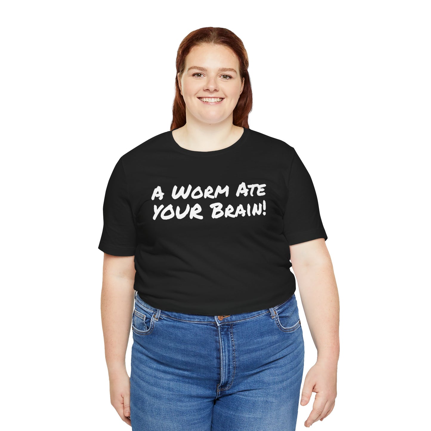 "A Worm Ate YOUR Brain!"  - Unisex Retail Fit - White Text