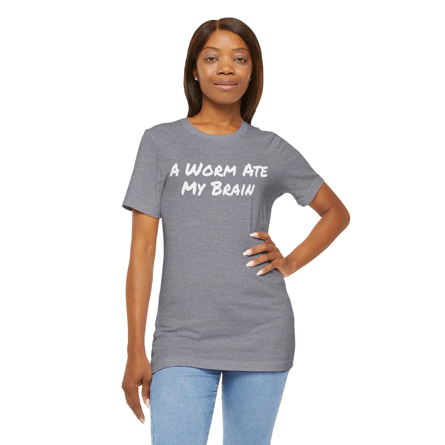 "A Worm Ate My Brain"  - Unisex Retail Fit - White Text