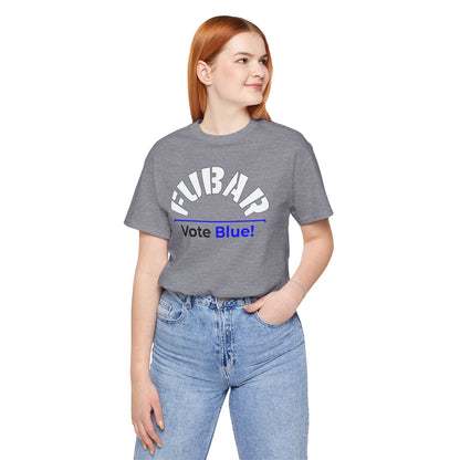 "Fubar - Vote Blue" - Unisex Retail Fit - White Text on Lighter Colors