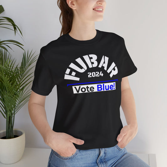 "Fubar 2024 - Vote Blue" - Unisex Retail Fit - White Text on Dark Colors