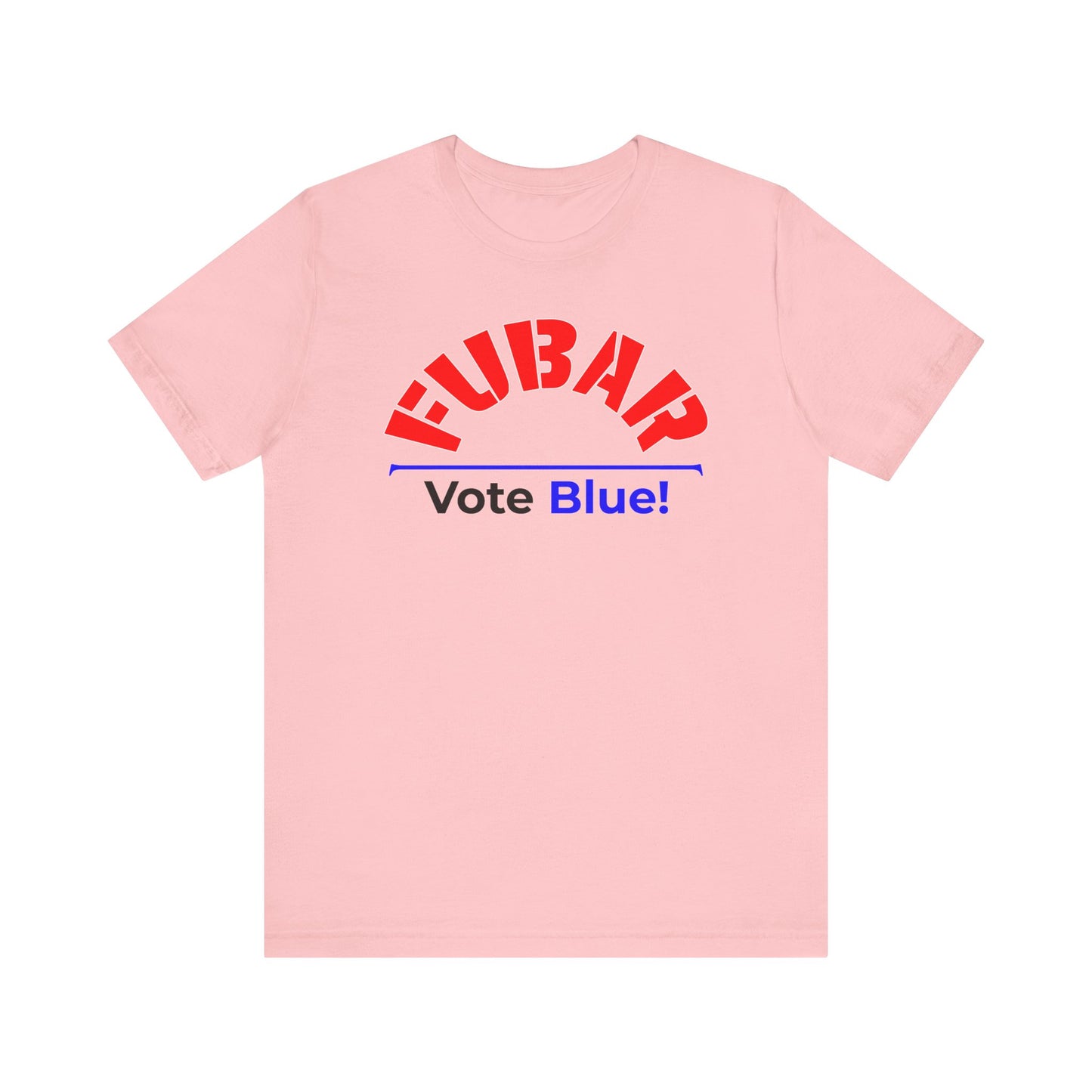 "Fubar - Vote Blue" - Unisex Retail Fit - Red Text on Lighter Colors